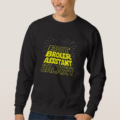 Broker Assistant  Cool Galaxy Job Sweatshirt