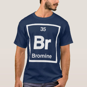 Bromine - Br - Periodic Table of Elements - Scienc T-Shirt