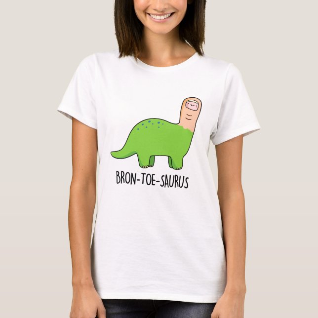 Bron-toe-saurus Funny Dinosaur Pun  T-Shirt (Front)