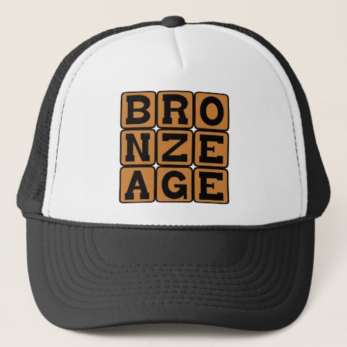 Bronze Age Era of Human Innovation Trucker Hat