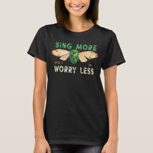 Brood X 2021 Sing More Worry Less, Cicada Insect T-Shirt