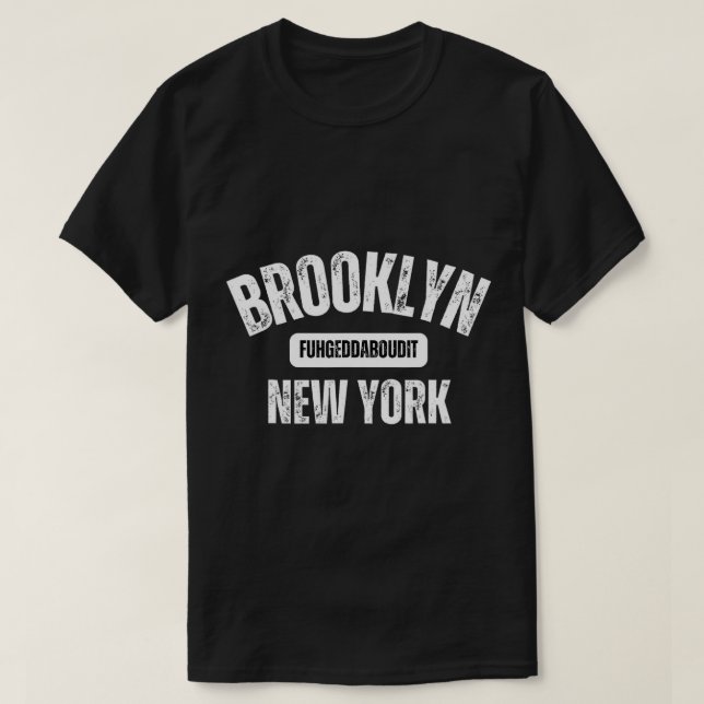 Brooklyn Fuhgeddaboudit Brooklyn New York Fuhgedda T-Shirt (Design Front)