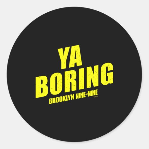 Brooklyn Nine_Nine Ya Boring Classic Round Sticker