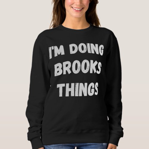 Brooks  Im Doing Brooks Things Sweatshirt