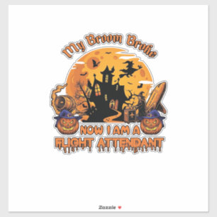 Broom Broke Now Am Flight Attendant Halloween_1 Sticker