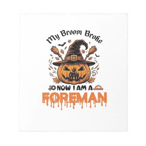 Broom Broke Now Am Foreman Halloween Pumpkin_1 Notepad
