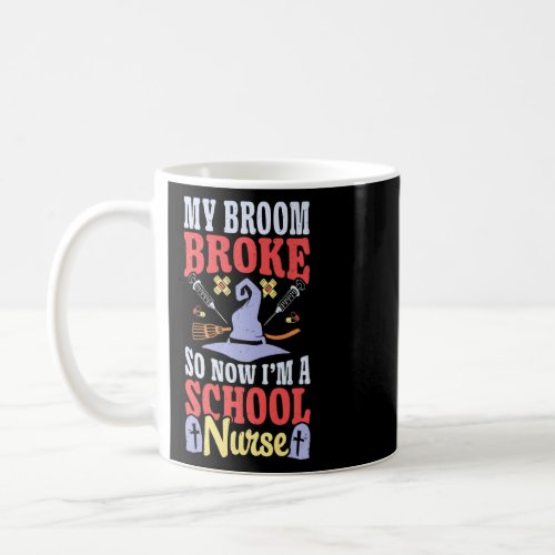 Broom Broke Now Im School Nurse Witch Rn Hallowee Coffee Mug
