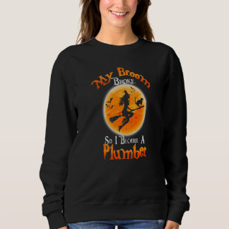 Broom Broke So I Became A Plumber Halloween Costum Sweatshirt
