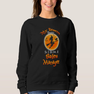 Broom Broke So I Became A Sales Manager Halloween  Sweatshirt
