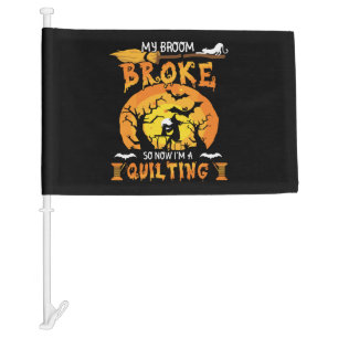 Broom Broke So Now Quilting Halloween Car Flag