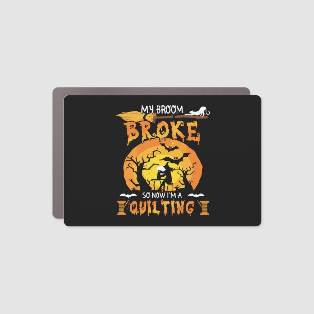 Broom Broke So Now Quilting Halloween Car Magnet (Front)