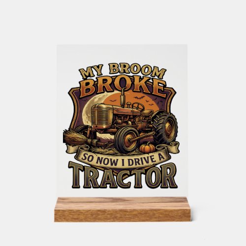 Broom Broke Tractor Pumpkin Moon Acrylic Sign