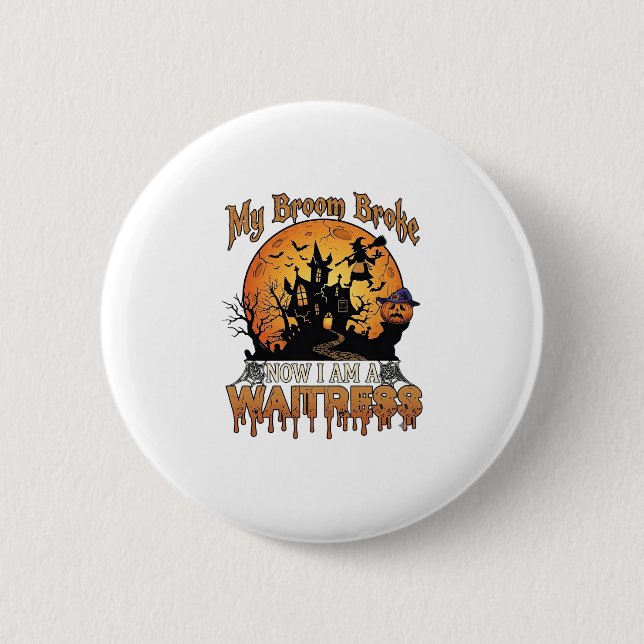 Broom Broke Waitress Halloween Witch Haunted House Button (Front)
