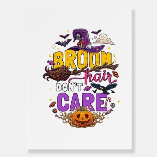 Broom Hair Dont Care Halloween Witch Hat Pumpkin C Foam Board