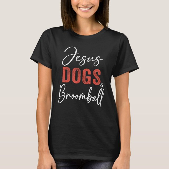 Broomball  Jesus Dogs And Broomball Player Sports T-Shirt (Front)