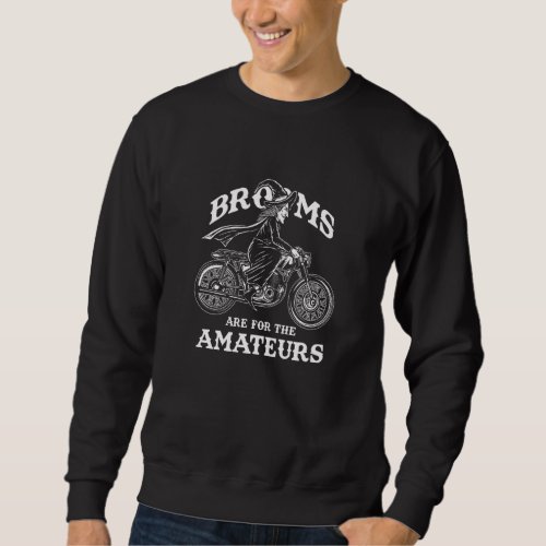 Brooms Are For Amateur Witch Biker Motocross Hallo Sweatshirt