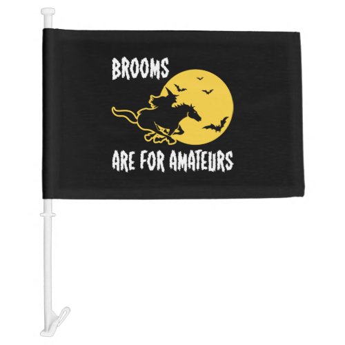 Brooms are for amateurs Halloween funny gift Car Flag