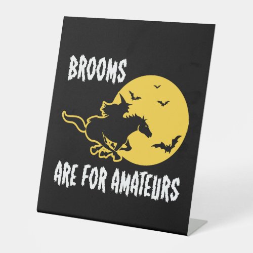 Brooms are for amateurs Halloween funny gift Pedestal Sign