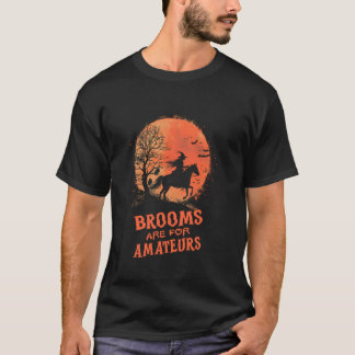 Brooms Are For Amateurs Horse Riding Witches Hallo T-Shirt