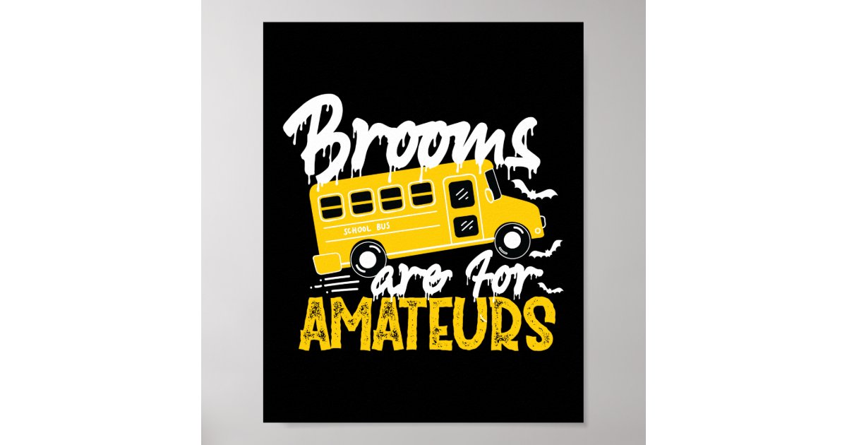 Brooms Are For Amateurs School Bus Driver Poster Zazzle