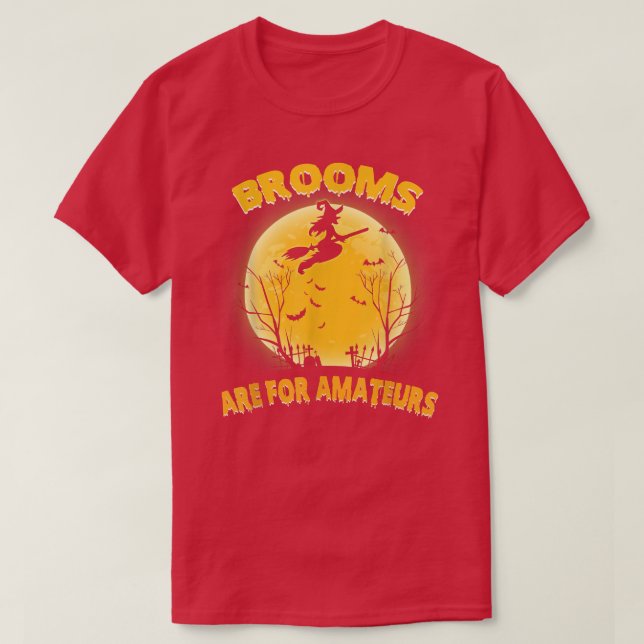 Brooms Are For Amateurs Shirt Witch Riding Broom H (Design Front)