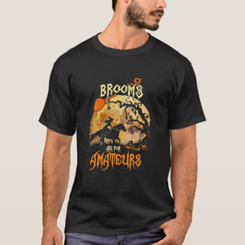 Brooms Are For Amateurs Witch Riding Horse  Hallow T_Shirt