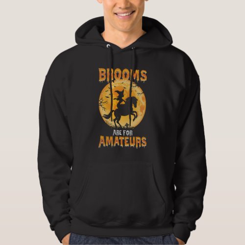 Brooms Are For Amateurs Witch Riding Horse Hallowe Hoodie