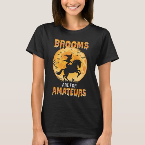 Brooms Are For Amateurs Witch Riding Horse Hallowe T_Shirt