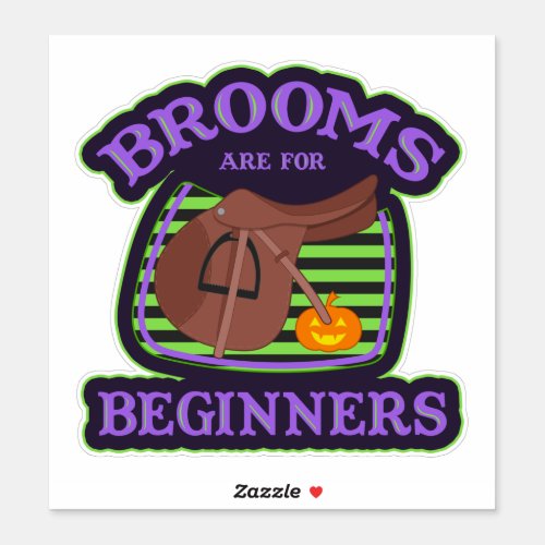 Brooms Are For Beginners _ Halloween Equestrian  Sticker