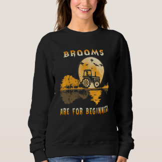 Brooms Are For Beginners Witch Drive A Tractor Hal Sweatshirt