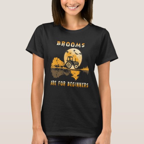 Brooms Are For Beginners Witch Drive A Tractor Hal T_Shirt
