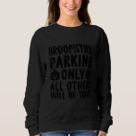 BROOMSTICK PARKING ONLY ALL OTHER WILL BE TOAD SWEATSHIRT