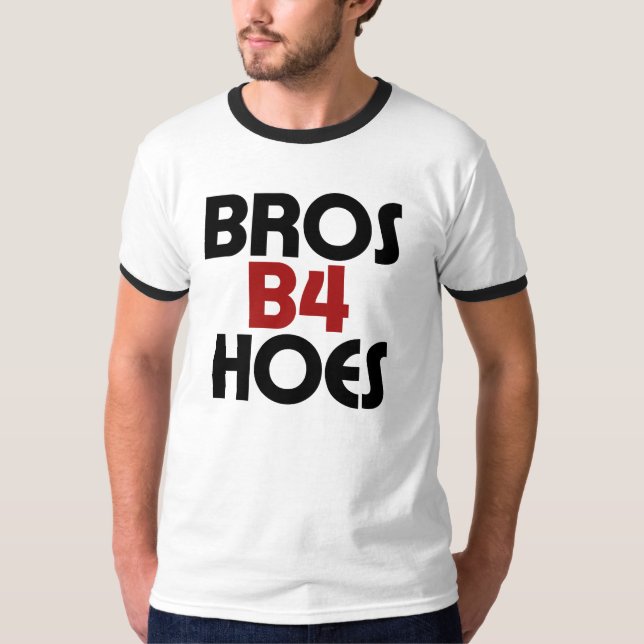 Bros B4 Hoes T-Shirt (Front)
