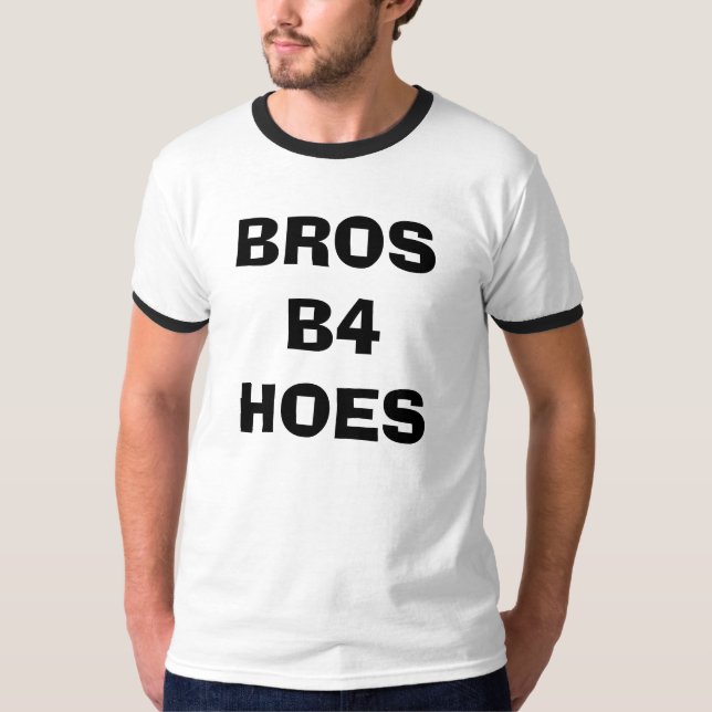 BROS B4 HOES T-Shirt (Front)
