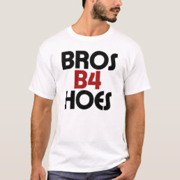 Bros B4 Hoes T-Shirt