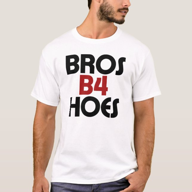 Bros B4 Hoes T-Shirt (Front)