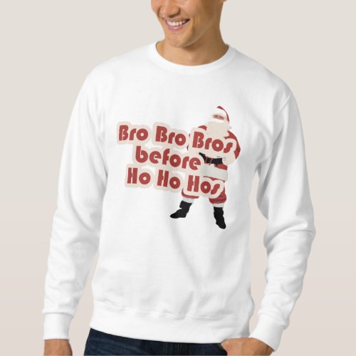 Bros before Ho Ho Hoes for Santa Clause Sweatshirt