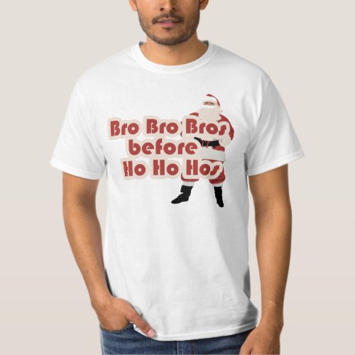 Bros before Ho Ho Hoes for Santa Clause T_Shirt