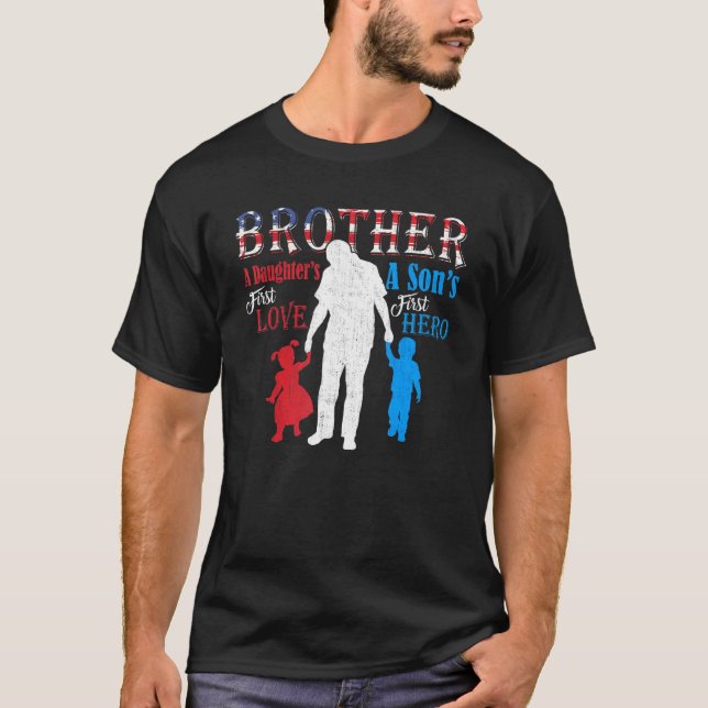 Brother A Sons First Hero A Daughters First Love T-Shirt (Front)