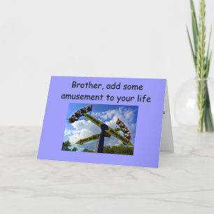 BROTHER, ADD SOME AMUSEMENT TO YOUR BIRTHDAY CARD
