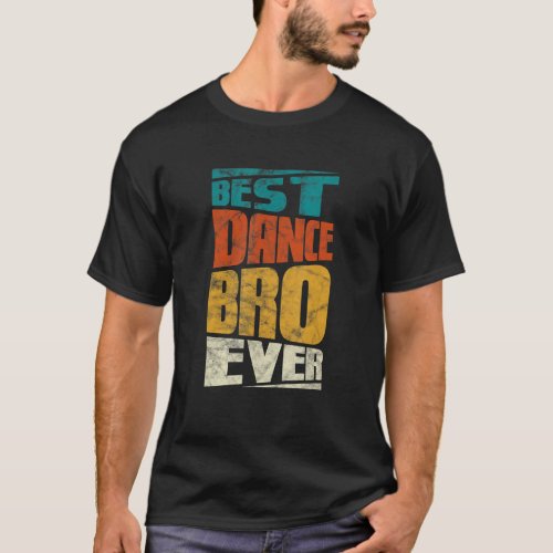 Brother Best Dance Bro Ever Dancing Dancer Vintage T_Shirt