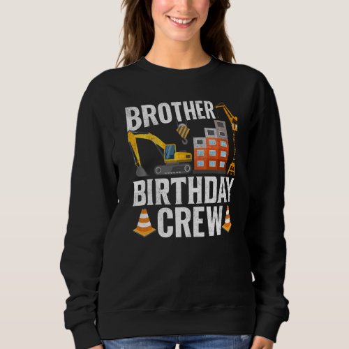 Brother Birthday Crew _ Construction Birthday Part Sweatshirt