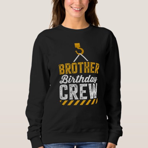 Brother Birthday Crew _ Construction Birthday Part Sweatshirt