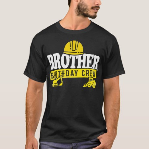 Brother Birthday Crew Digger Construction Theme Bd T_Shirt