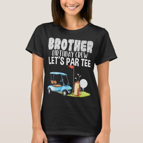 Brother Birthday Crew Lets Par Golf Birthday Golf T_Shirt