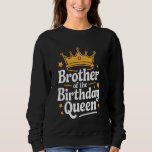 Brother Brother Of The Birthday Queen Sweatshirt<br><div class="desc">Brother Brother Of The Birthday Queen</div>