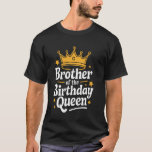 Brother Brother Of The Birthday Queen T-Shirt<br><div class="desc">Brother Brother Of The Birthday Queen</div>