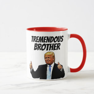 BROTHER COFFEE MUG, FUNNY DONALD TRUMP COFFEE MUG