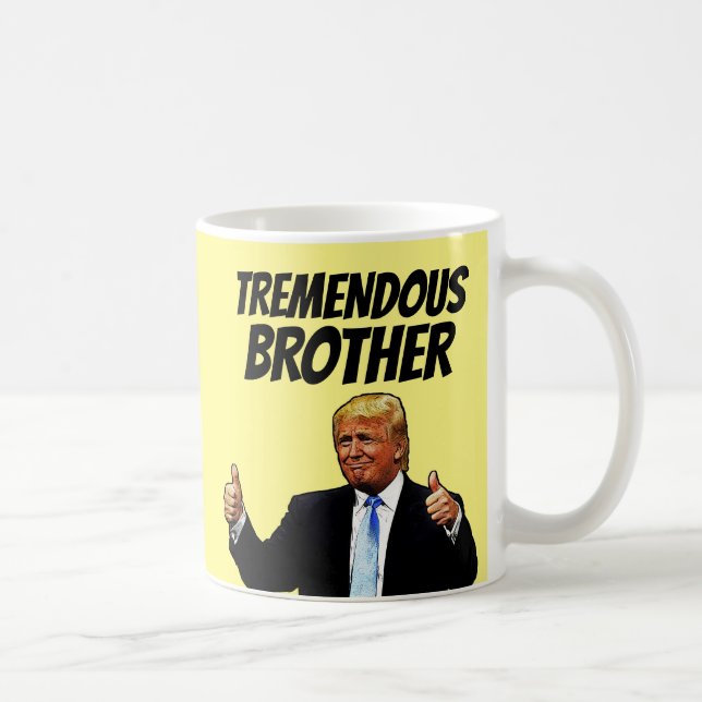 BROTHER COFFEE MUG, FUNNY DONALD TRUMP MUG (Right)