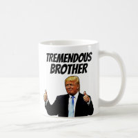 BROTHER COFFEE MUG, FUNNY TRUMP